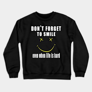 Don't Forget To Smile Even When Life Is Hard Crewneck Sweatshirt